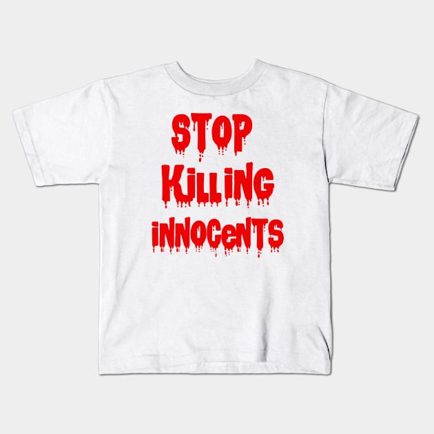 Stop killing innocents Kids T-Shirt by sarahnash